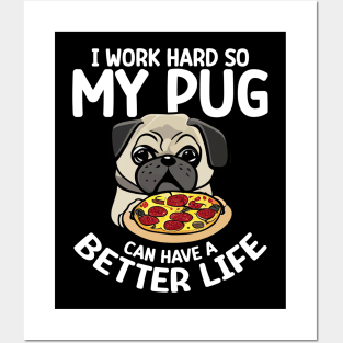 I Work Hard So My Pug Can Have a Better Life Posters and Art